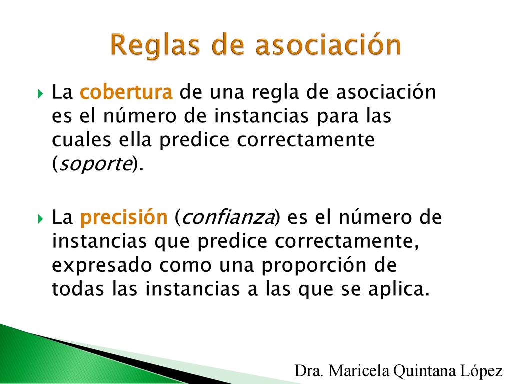 Reglas de asociación La cobertura de una regla de asociación es el número de instancias para las cuales ella predice correctamente (soporte).