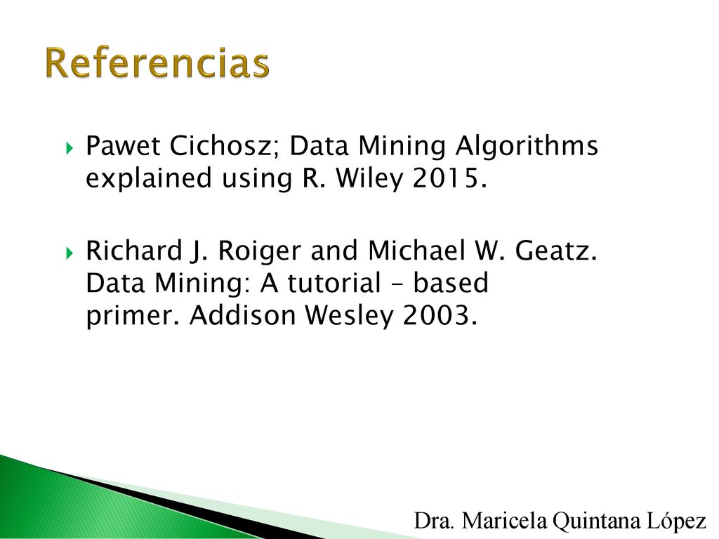 Referencias Pawet Cichosz; Data Mining Algorithms explained using R. Wiley