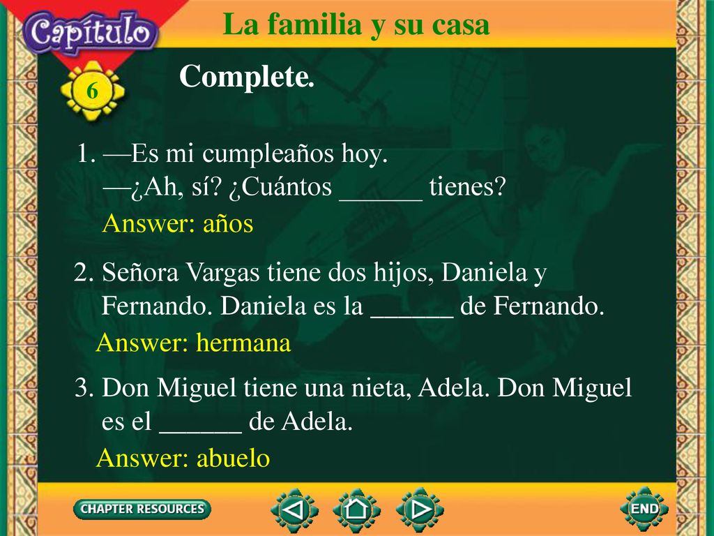 La familia y su casa Complete. 1. —Es mi cumpleaños hoy.
