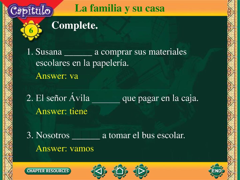 La familia y su casa Complete. Susana ______ a comprar sus materiales