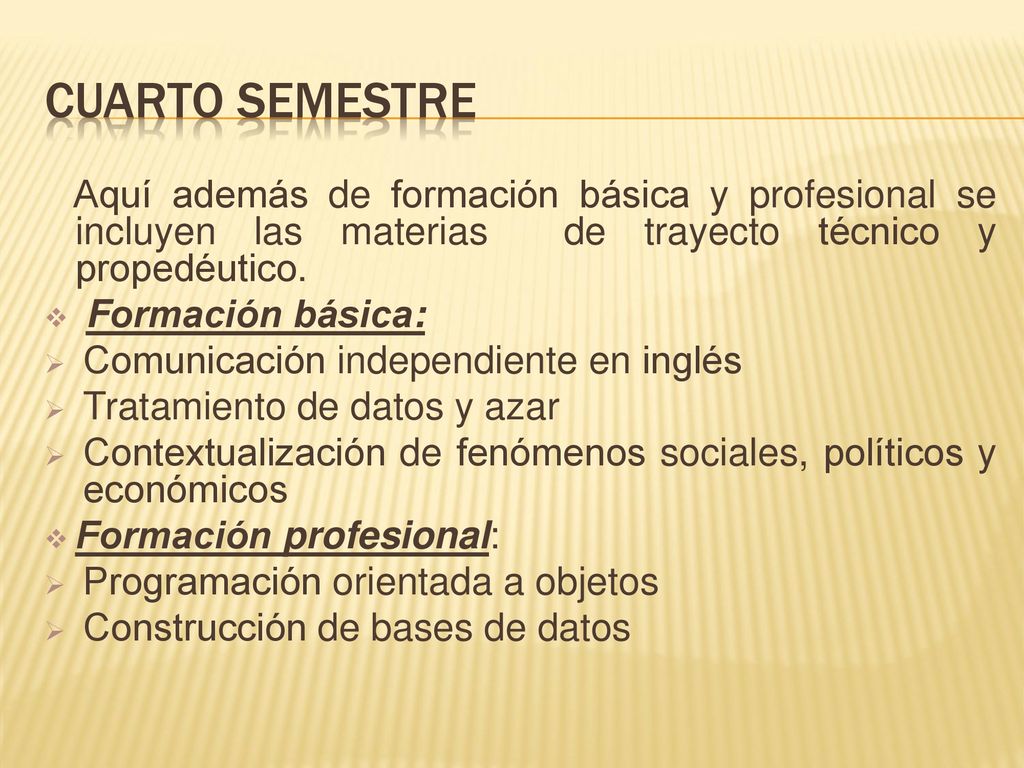 Cuarto semestre Aquí además de formación básica y profesional se incluyen las materias de trayecto técnico y propedéutico.