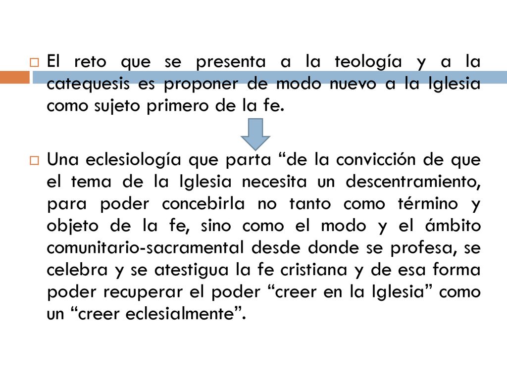 El reto que se presenta a la teología y a la catequesis es proponer de modo nuevo a la Iglesia como sujeto primero de la fe.