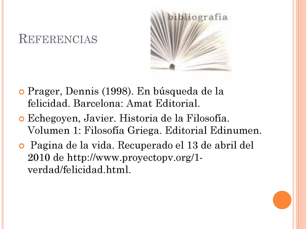 Referencias Prager, Dennis (1998). En búsqueda de la felicidad. Barcelona: Amat Editorial.
