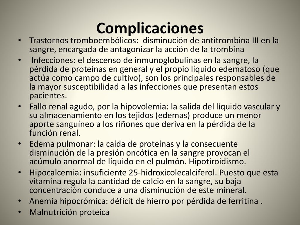 Complicaciones Trastornos tromboembólicos: disminución de antitrombina III en la sangre, encargada de antagonizar la acción de la trombina.