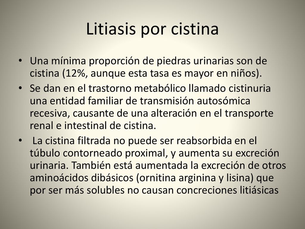 Litiasis por cistina Una mínima proporción de piedras urinarias son de cistina (12%, aunque esta tasa es mayor en niños).