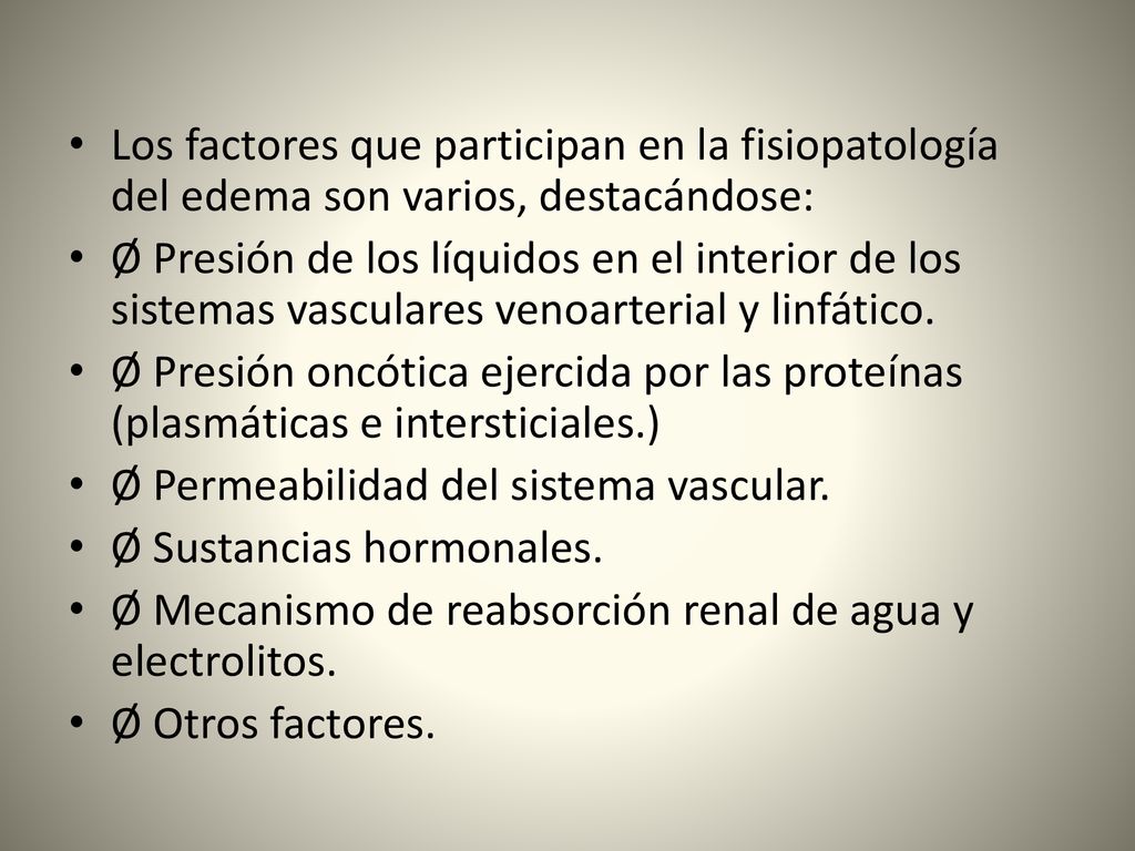 Los factores que participan en la fisiopatología del edema son varios, destacándose: