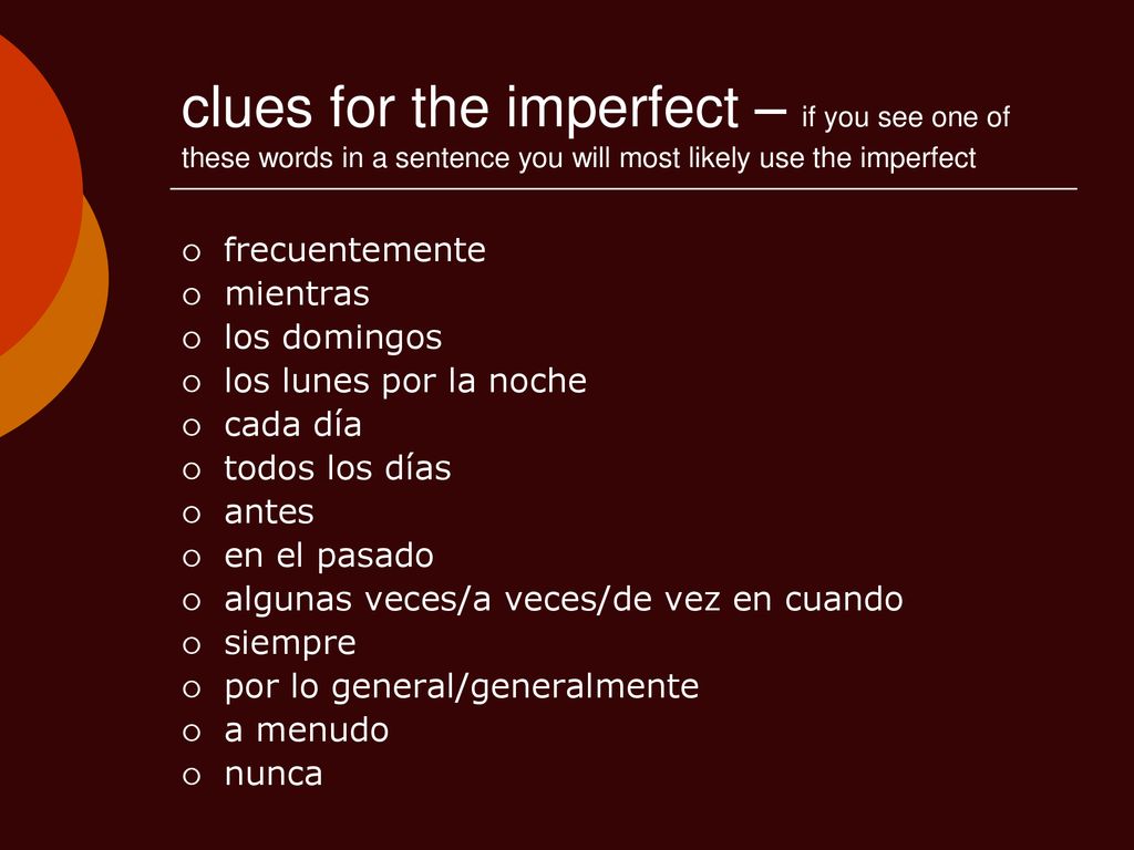 clues for the imperfect – if you see one of these words in a sentence you will most likely use the imperfect