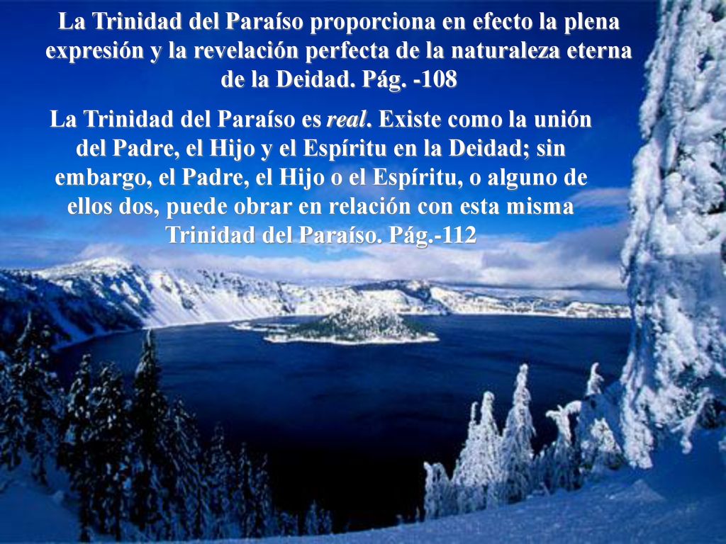 La Trinidad del Paraíso proporciona en efecto la plena expresión y la revelación perfecta de la naturaleza eterna de la Deidad. Pág. -108