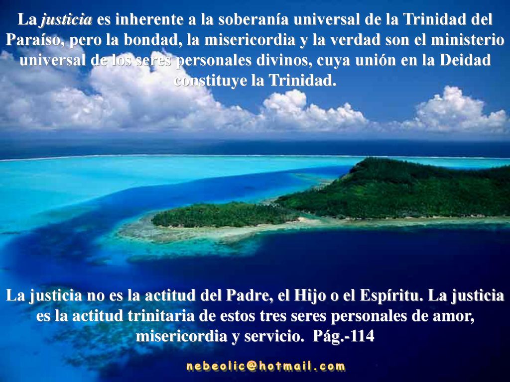 La justicia es inherente a la soberanía universal de la Trinidad del Paraíso, pero la bondad, la misericordia y la verdad son el ministerio universal de los seres personales divinos, cuya unión en la Deidad constituye la Trinidad.