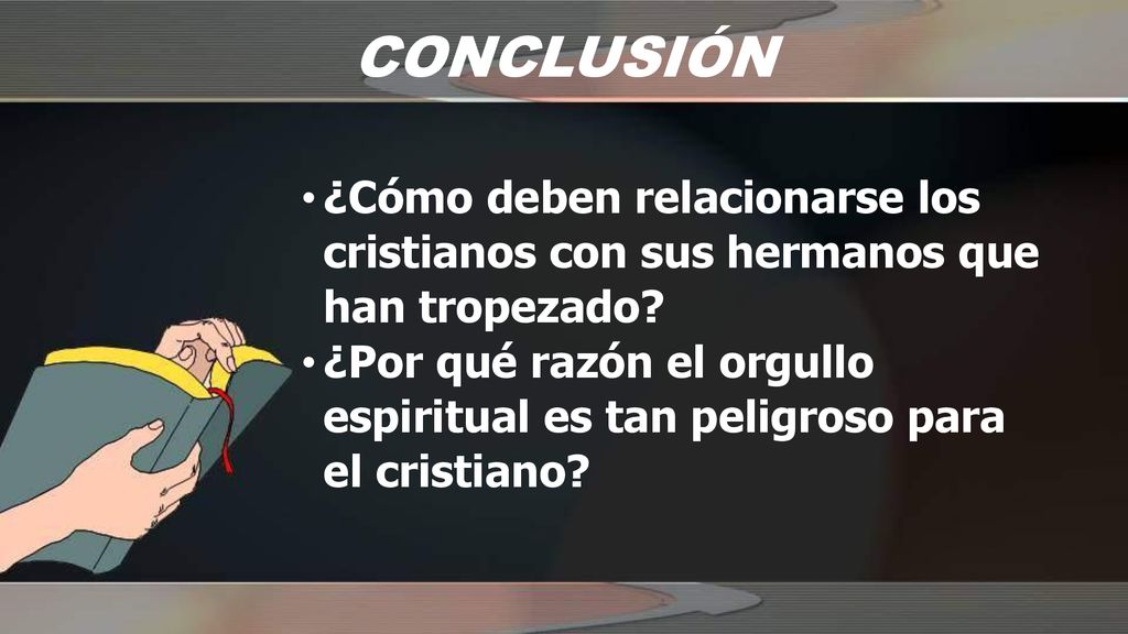 CONCLUSIÓN ¿Cómo deben relacionarse los cristianos con sus hermanos que han tropezado