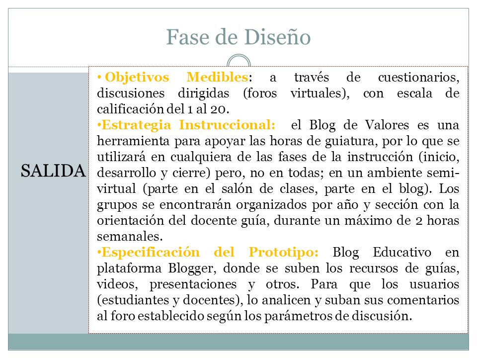 Fase de Diseño Objetivos Medibles: a través de cuestionarios, discusiones dirigidas (foros virtuales), con escala de calificación del 1 al 20.