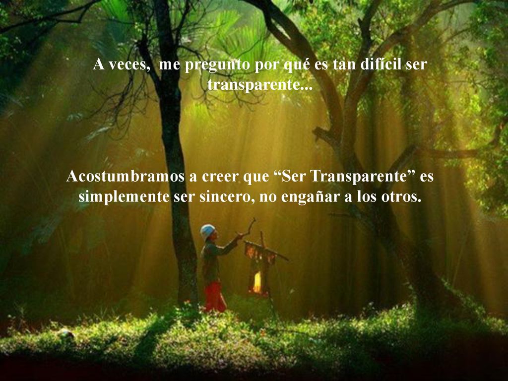 A veces, me pregunto por qué es tan difícil ser transparente...