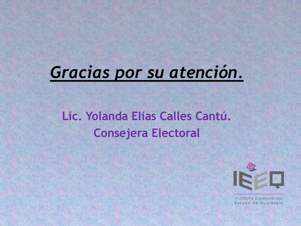 Gracias por su atención. Lic. Yolanda Elías Calles Cantú.