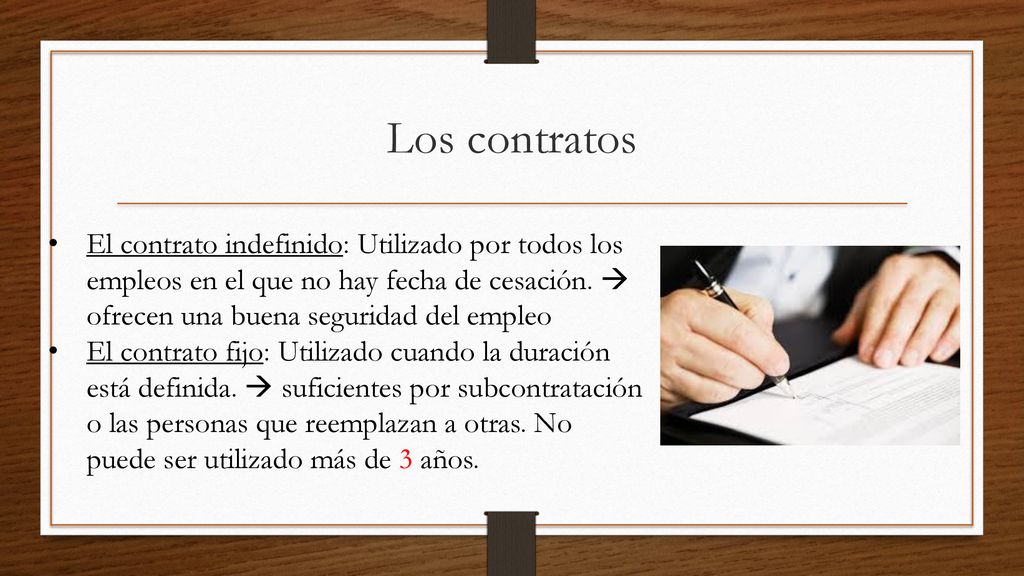 Los contratos El contrato indefinido: Utilizado por todos los empleos en el que no hay fecha de cesación.  ofrecen una buena seguridad del empleo.