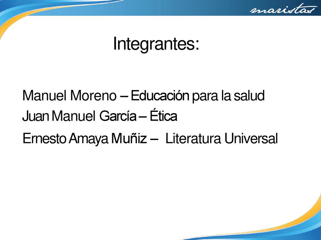Integrantes: Manuel Moreno – Educación para la salud Juan Manuel García – Ética.