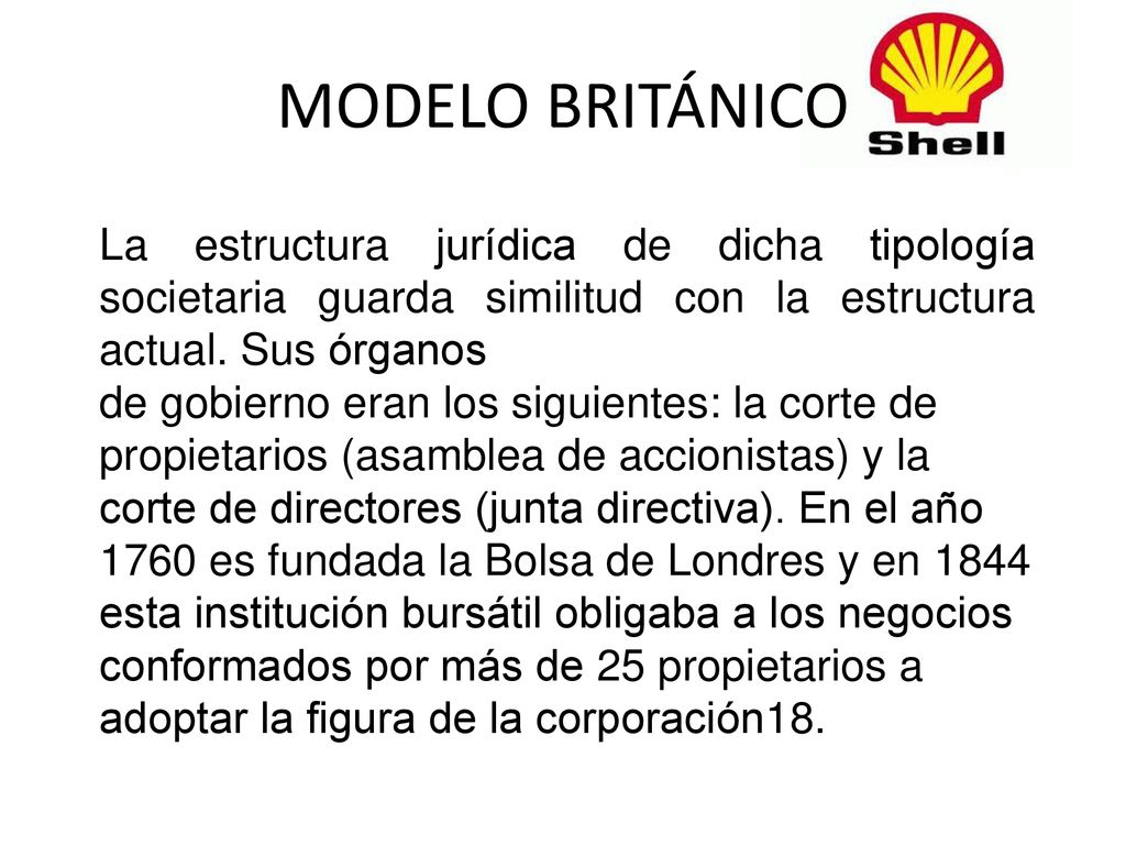 MODELO BRITÁNICO La estructura jurídica de dicha tipología societaria guarda similitud con la estructura actual. Sus órganos.