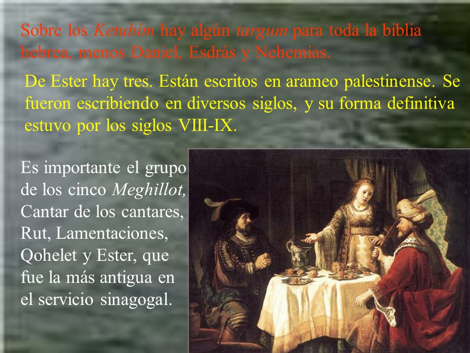 Sobre los Ketubím hay algún targum para toda la biblia hebrea, menos Daniel, Esdrás y Nehemías.