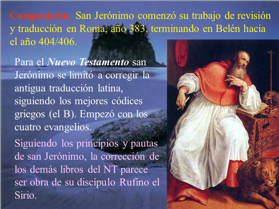 Composición. San Jerónimo comenzó su trabajo de revisión y traducción en Roma, año 383, terminando en Belén hacia el año 404/406.