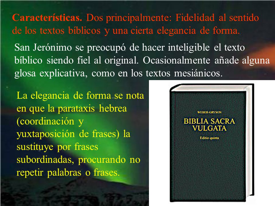 Características. Dos principalmente: Fidelidad al sentido de los textos bíblicos y una cierta elegancia de forma.