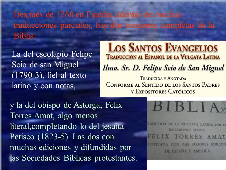 Después de 1760 en España, además de muchas traducciones parciales, hay dos versiones completas de la Biblia: