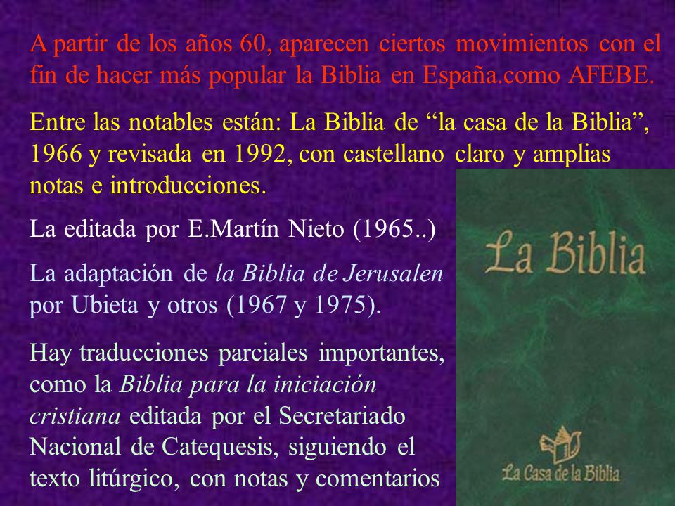 A partir de los años 60, aparecen ciertos movimientos con el fin de hacer más popular la Biblia en España.como AFEBE.