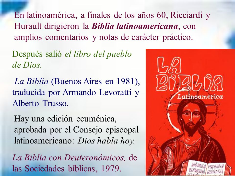 En latinoamérica, a finales de los años 60, Ricciardi y Hurault dirigieron la Biblia latinoamericana, con amplios comentarios y notas de carácter práctico.