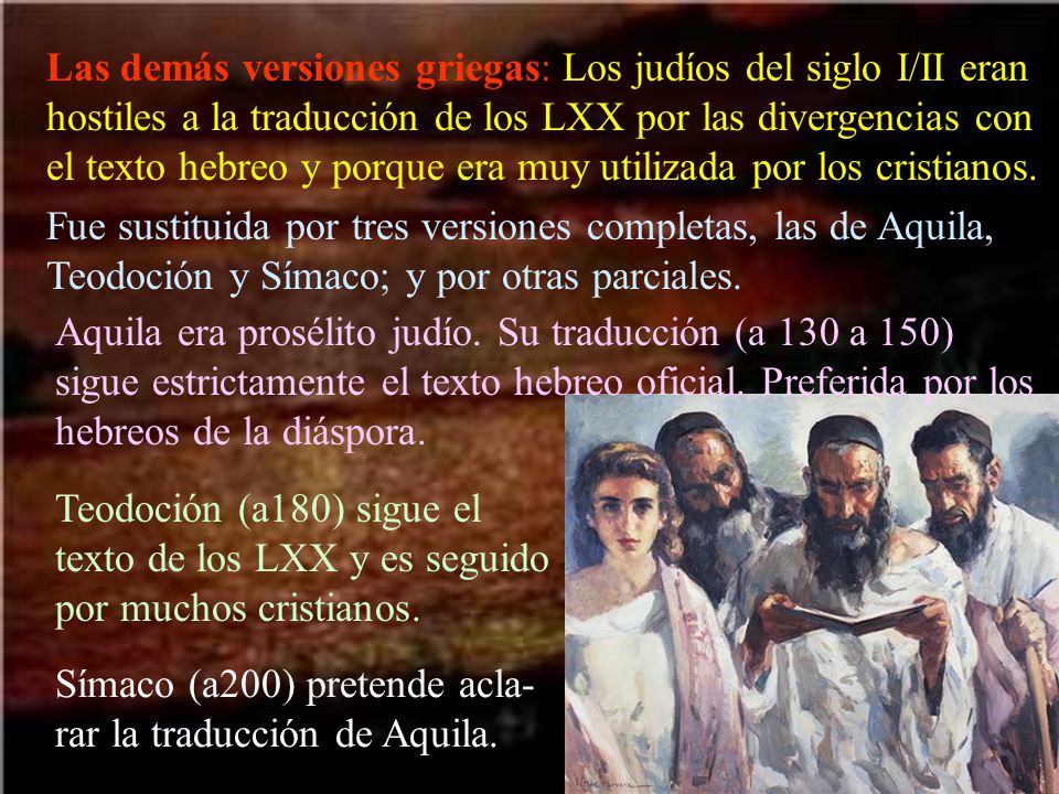 Las demás versiones griegas: Los judíos del siglo I/II eran hostiles a la traducción de los LXX por las divergencias con el texto hebreo y porque era muy utilizada por los cristianos.