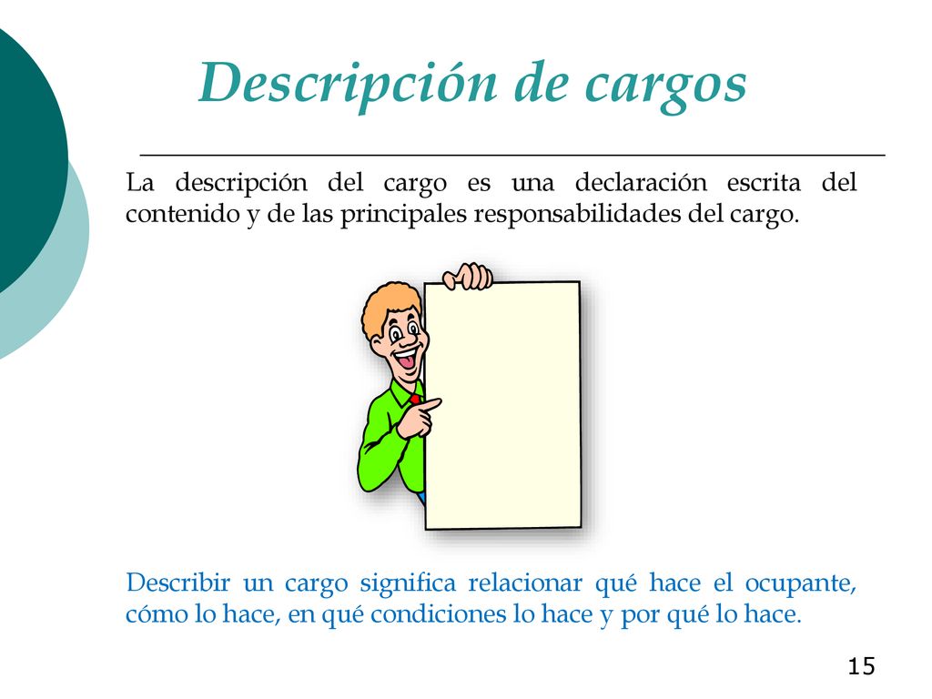 Descripción de cargos La descripción del cargo es una declaración escrita del contenido y de las principales responsabilidades del cargo.
