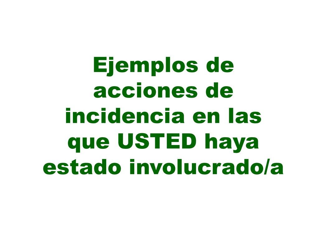 Ejemplos de acciones de incidencia en las que USTED haya estado involucrado/a