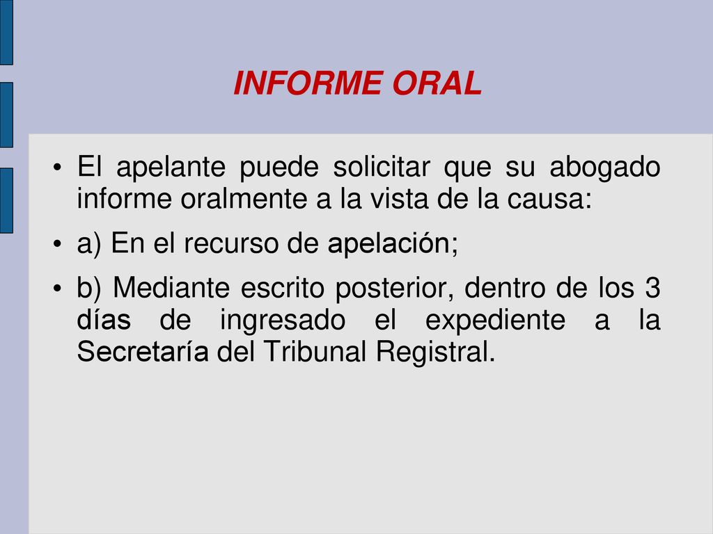 INFORME ORAL El apelante puede solicitar que su abogado informe oralmente a la vista de la causa: a) En el recurso de apelación;
