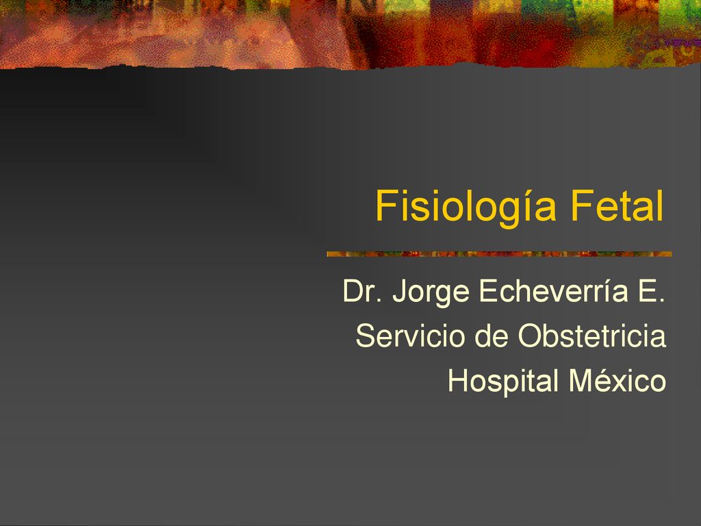 Dr. Jorge Echeverría E. Servicio de Obstetricia Hospital México