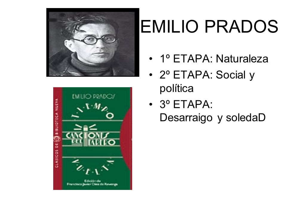 EMILIO PRADOS 1º ETAPA: Naturaleza 2º ETAPA: Social y política