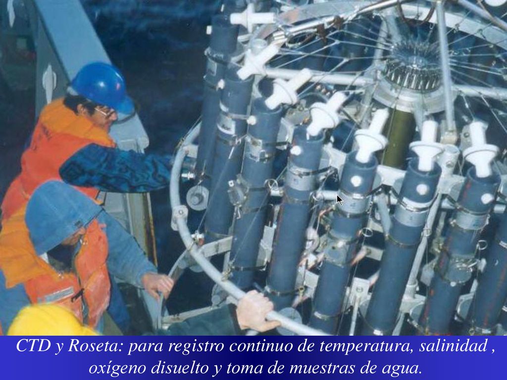 CTD y Roseta: para registro continuo de temperatura, salinidad , oxígeno disuelto y toma de muestras de agua.