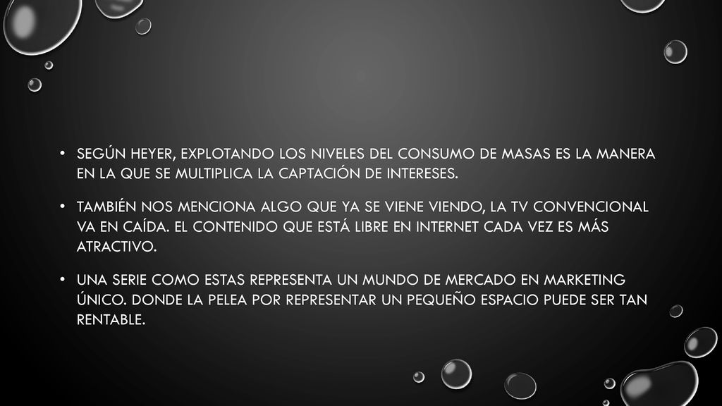 Según heyer, explotando los niveles del consumo de masas es la manera en la que se multiplica la captación de intereses.