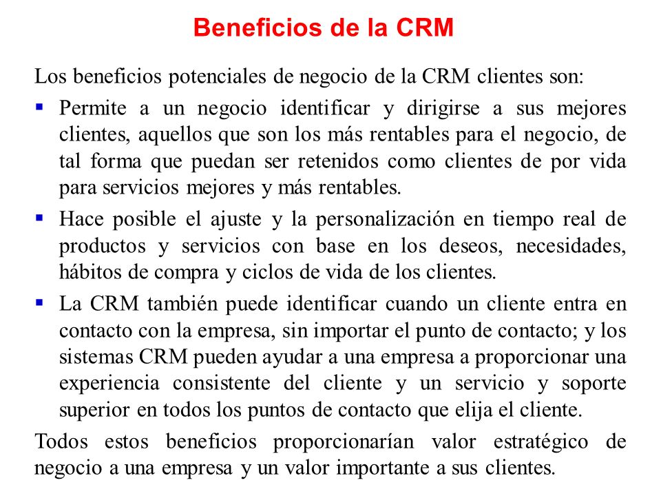 Beneficios de la CRM Los beneficios potenciales de negocio de la CRM clientes son:
