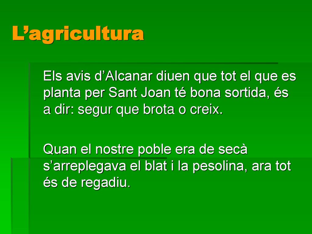 L’agricultura Els avis d’Alcanar diuen que tot el que es planta per Sant Joan té bona sortida, és a dir: segur que brota o creix.