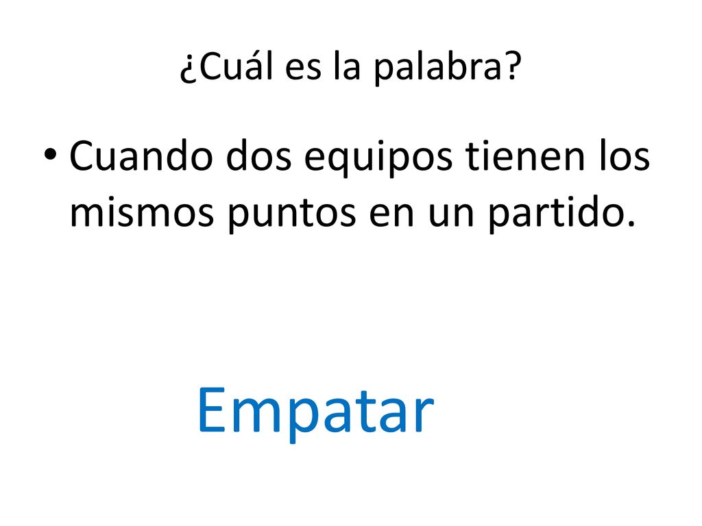 Empatar Cuando dos equipos tienen los mismos puntos en un partido.