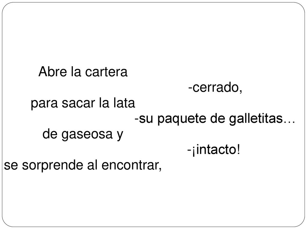 se sorprende al encontrar, cerrado, su paquete de galletitas…