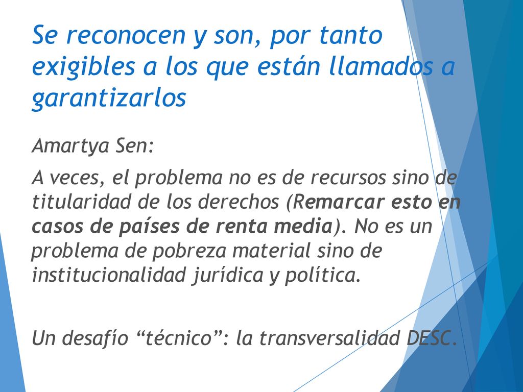 Se reconocen y son, por tanto exigibles a los que están llamados a garantizarlos