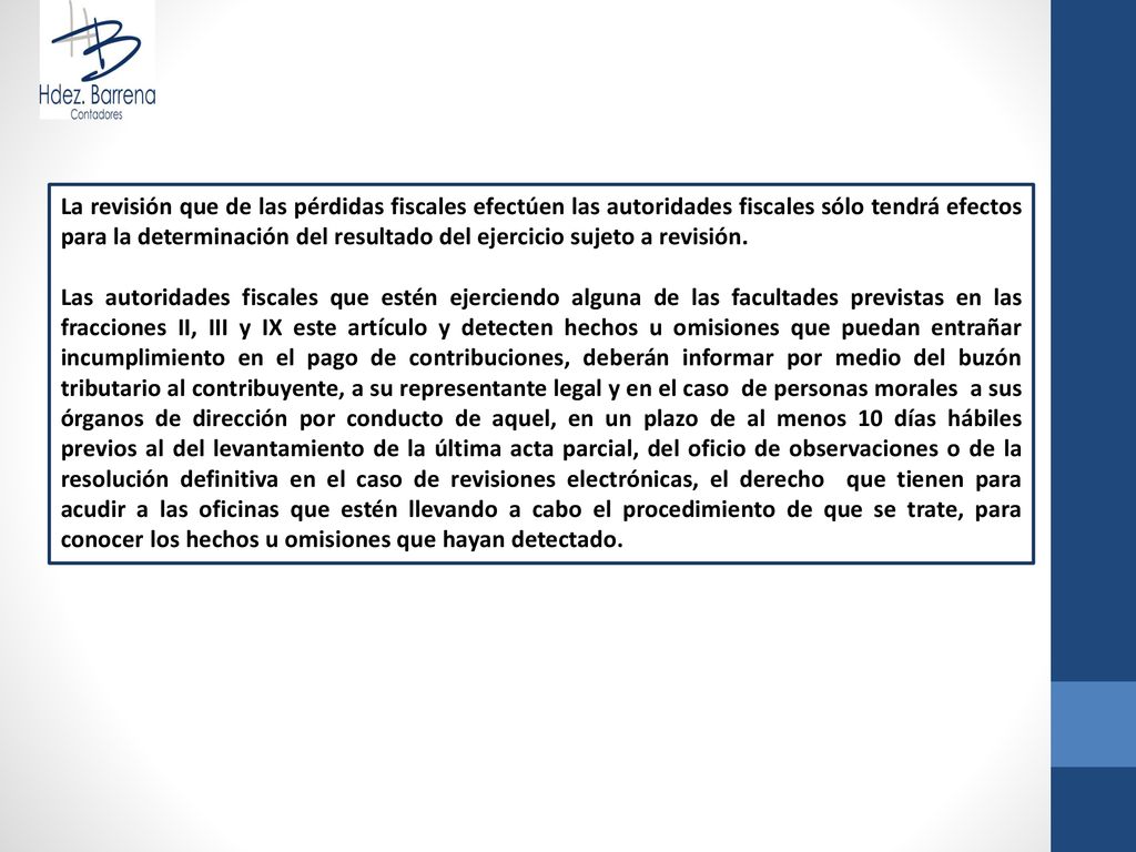 La revisión que de las pérdidas fiscales efectúen las autoridades fiscales sólo tendrá efectos para la determinación del resultado del ejercicio sujeto a revisión.