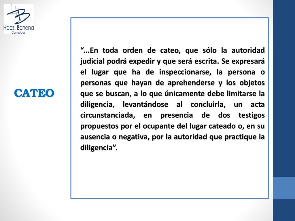 ...En toda orden de cateo, que sólo la autoridad judicial podrá expedir y que será escrita. Se expresará el lugar que ha de inspeccionarse, la persona o personas que hayan de aprehenderse y los objetos que se buscan, a lo que únicamente debe limitarse la diligencia, levantándose al concluirla, un acta circunstanciada, en presencia de dos testigos propuestos por el ocupante del lugar cateado o, en su ausencia o negativa, por la autoridad que practique la diligencia .