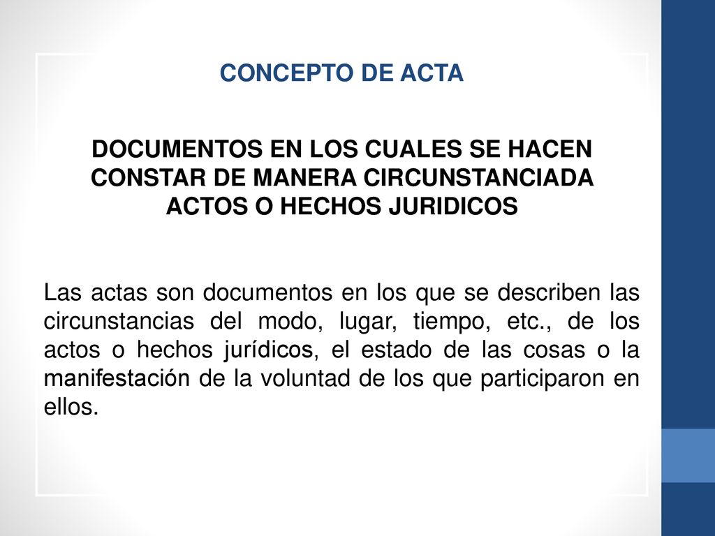 CONCEPTO DE ACTA DOCUMENTOS EN LOS CUALES SE HACEN CONSTAR DE MANERA CIRCUNSTANCIADA ACTOS O HECHOS JURIDICOS.