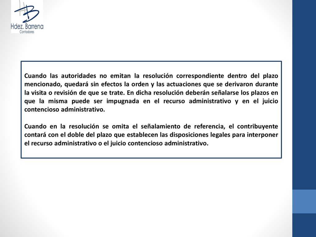 Cuando las autoridades no emitan la resolución correspondiente dentro del plazo mencionado, quedará sin efectos la orden y las actuaciones que se derivaron durante la visita o revisión de que se trate. En dicha resolución deberán señalarse los plazos en que la misma puede ser impugnada en el recurso administrativo y en el juicio contencioso administrativo.
