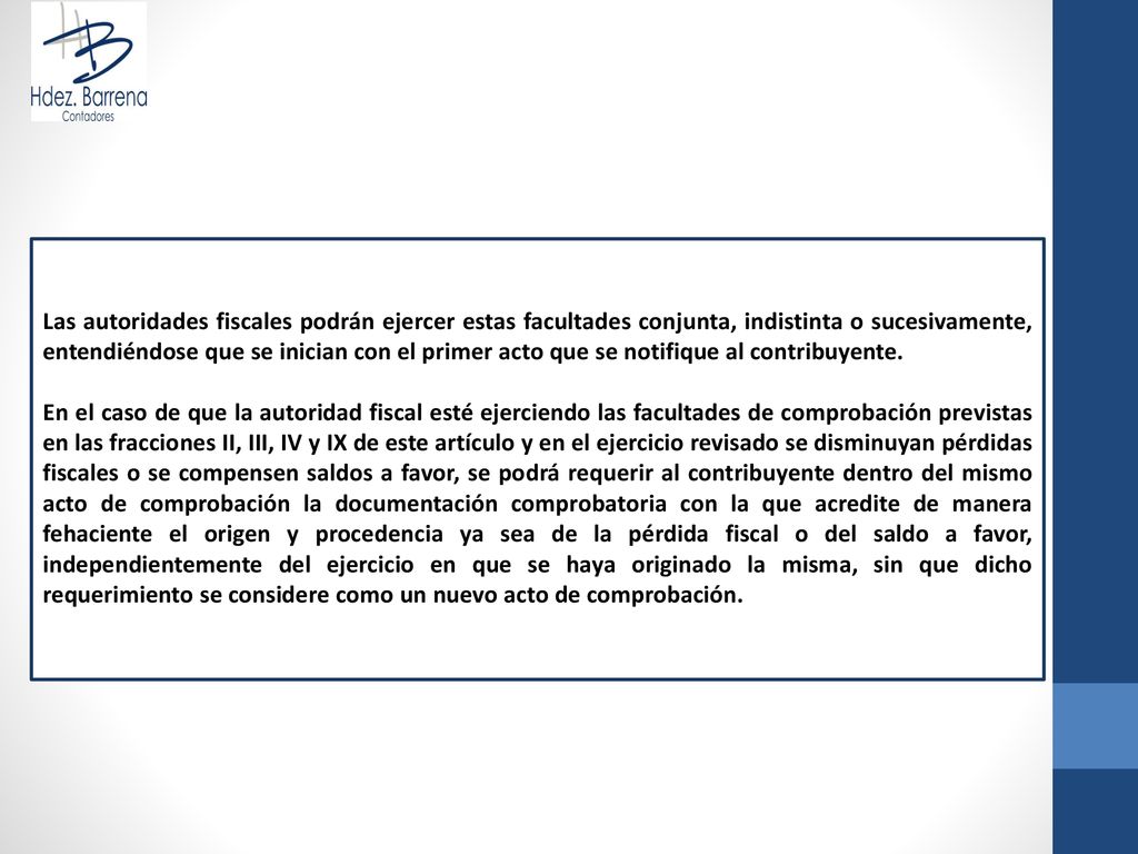 Las autoridades fiscales podrán ejercer estas facultades conjunta, indistinta o sucesivamente, entendiéndose que se inician con el primer acto que se notifique al contribuyente.