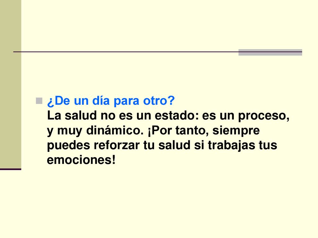 ¿De un día para otro. La salud no es un estado: es un proceso, y muy dinámico.