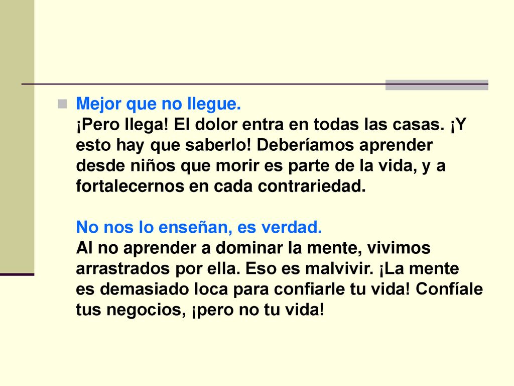 Mejor que no llegue. ¡Pero llega. El dolor entra en todas las casas