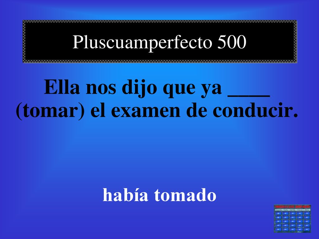 Ella nos dijo que ya ____ (tomar) el examen de conducir.