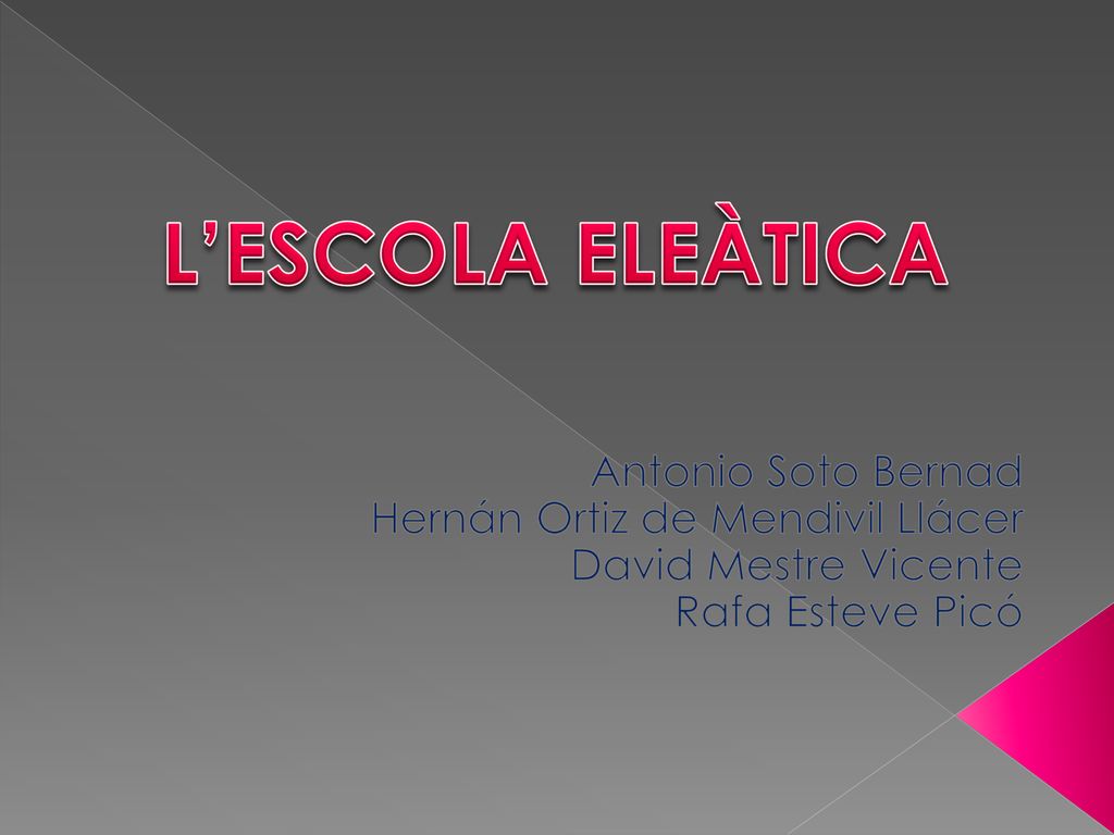 L’ESCOLA ELEÀTICA Antonio Soto Bernad Hernán Ortiz de Mendivil Llácer