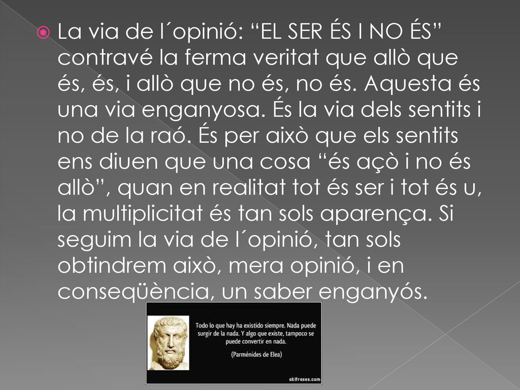 La via de l´opinió: EL SER ÉS I NO ÉS contravé la ferma veritat que allò que és, és, i allò que no és, no és.