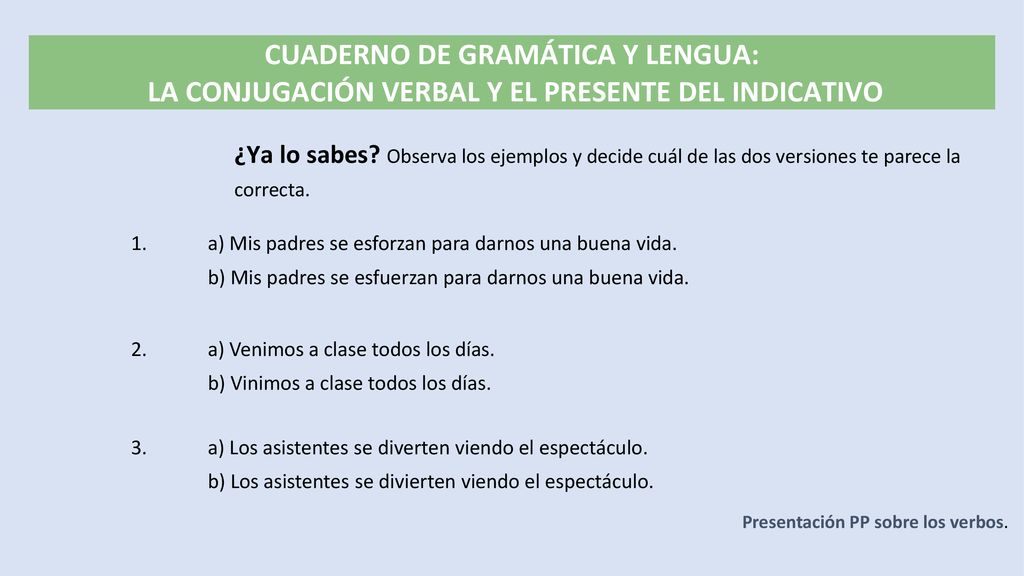 1. a) Mis padres se esforzan para darnos una buena vida.